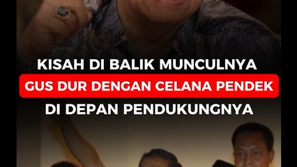 Kisah di Balik Munculnya Gus Dur dengan Celana Pendek di Depan Pendukungnya