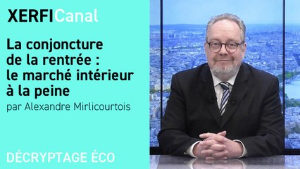 La conjoncture de la rentrée : le marché intérieur à la peine [Alexandre Mirlicourtois]