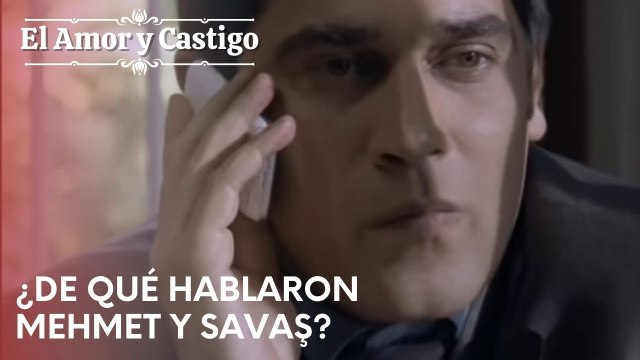 ¿De qué hablaron Mehmet y Savaş? | Amor y Castigo - Capitulo 21