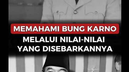 Memahami Bung Karno Melalui Nilai-Nilai yang Disebarkannya