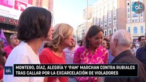 Montero, Díaz, Alegría y ‘Pam’ marchan contra Rubiales tras callar por la excarcelación de violadores