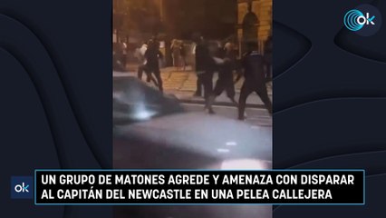 Un grupo de matones agrede y amenaza con disparar al capitán del Newcastle en una pelea callejera