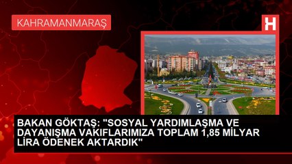 BAKAN GÖKTAŞ SOSYAL YARDIMLAŞMA VE DAYANIŞMA VAKIFLARIMIZA TOPLAM 1,85 MİLYAR LİRA ÖDENEK AKTARDIK