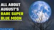 August’s Rare Super Blue Moon, the biggest full moon of 2023, rises this week | Oneindia News