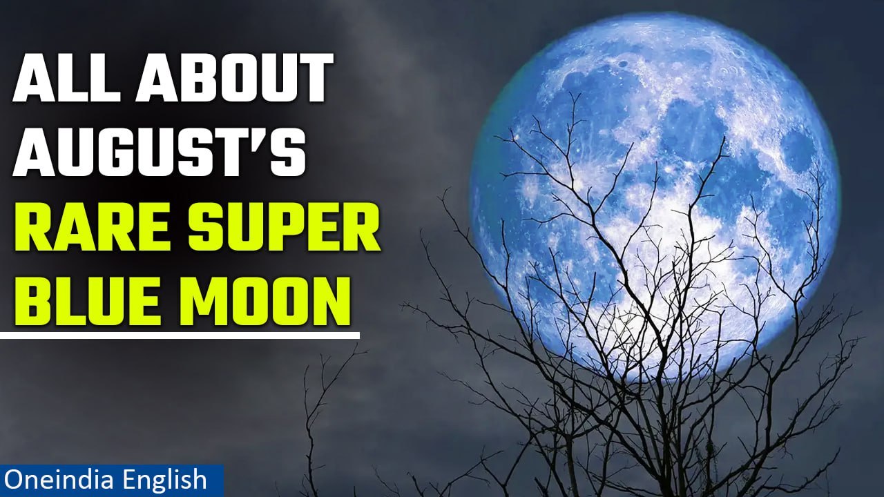 August’s Rare Super Blue Moon, the biggest full moon of 2023, rises this week | Oneindia News