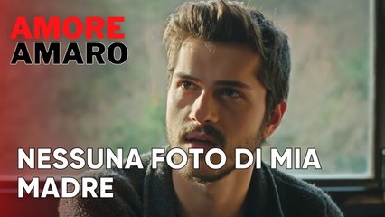 Nessuna foto di mia madre | Amore Amaro - Episodio 11