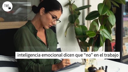 Tres situaciones a las que las personas con inteligencia emocional dicen que “no” en el trabajo