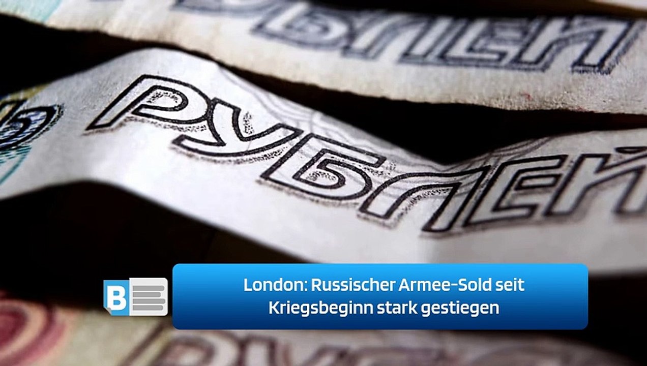 London: Russischer Armee-Sold seit Kriegsbeginn stark gestiegen