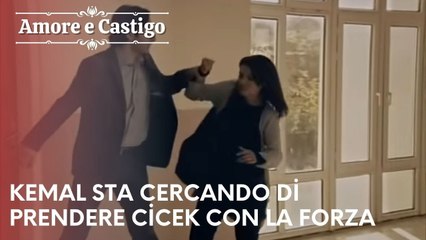 Kemal sta cercando di prendere Cicek con la forza | Amore e Castigo - Episodio 1