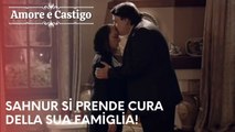 Sahnur si prende cura della sua famiglia! | Amore e Castigo - Episodio 2