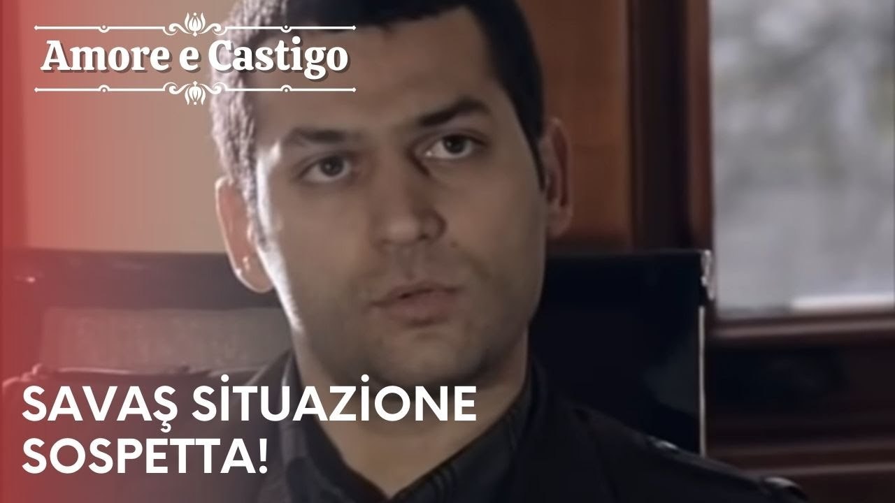 Savaş situazione sospetta! | Amore e Castigo - Episodio 2