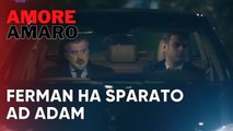 Ferman ha sparato ad Adam | Amore Amaro - Episodio 12