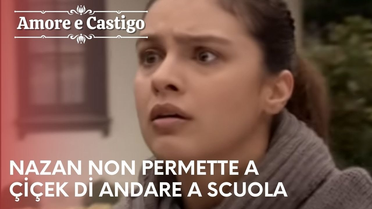 Nazan non permette a Çiçek di andare a scuola | Amore e Castigo - Episodio 4