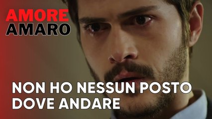 Non ho nessun posto dove andare | Amore Amaro - Episodio 13