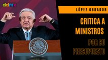 López Obrador critica a ministros de la Suprema Corte por su presupuesto