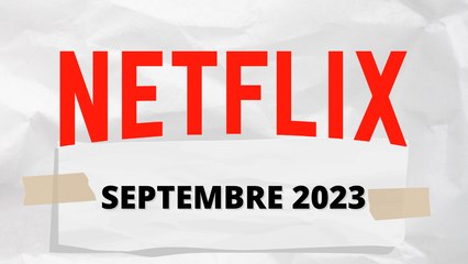 Les SORTIES NETFLIX en septembre 2023