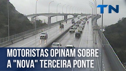 Motoristas opinam sobre a "nova" Terceira Ponte