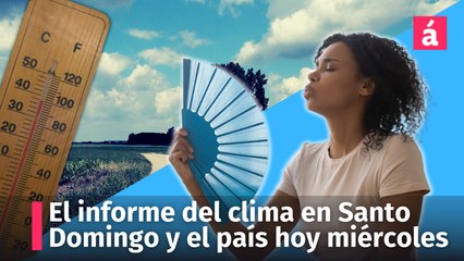 Hoy miércoles así estará el clima en Santo Domingo y otras regiones del país