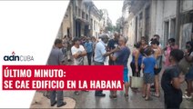 Último Minuto: Se cae edificio en La Habana