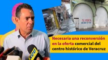 Necesaria una reconversión en la oferta comercial del centro histórico de Veracruz