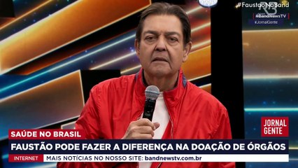 Após caso de FAUSTÃO e campanha da BAND, doações de órgãos aumentam no BRASIL