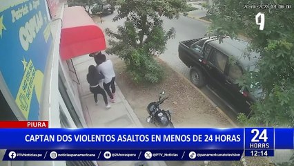 Piura: se registran dos violentos asaltos en menos de 24 horas