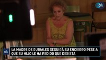 La madre de Rubiales seguirá su encierro pese a que su hijo le ha pedido que desista