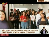Más de 60 jóvenes participan en el taller de oratoria y dicción que realiza Venezolana de Televisión