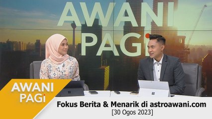 AWANI Pagi: Berita tumpuan & menarik di astroawani.com [30 Ogos 2023]