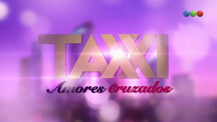 Taxxi, Amores Cruzados - Capítulo 1 completo