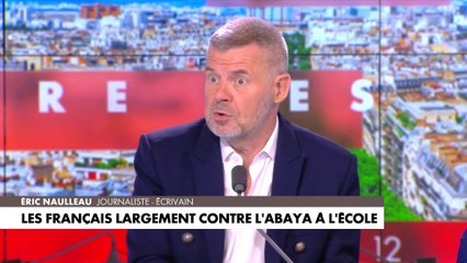 Eric Naulleau : «Les gens qui contestent l'abaya, c'est le parti de l'étranger»