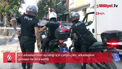 Kız arkadaşından ayrıldığı için çatıya çıktı; arkadaşının gelmesi ile ikna edildi