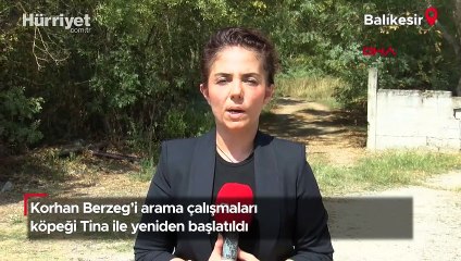Korhan Berzeg'i arama çalışmaları köpeği Tına ile yeniden başlatıldı