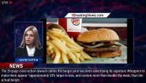 Burger King cannot ignore customers' beef with size of Whoppers, court rules - 1breakingnews.com
