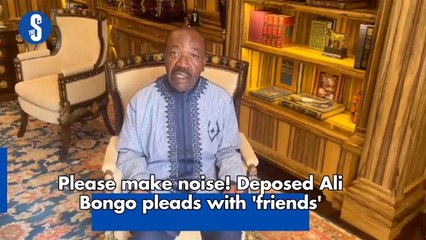 Please make noise! Deposed Ali Bongo pleads with 'friends'