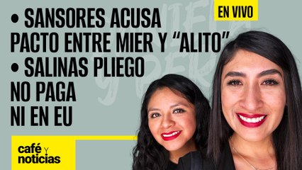 #EnVivo #CaféYNoticias | Sansores acusa pacto entre Mier y “Alito” | Salinas Pliego no paga ni en EU
