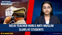 National Headlines: Delhi Teacher Hurls Anti-Muslim Slurs At Students | Muzaffarnagar School Video
