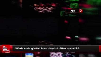 ABD'de nadir görülen hava olayı kokpitten kaydedildi