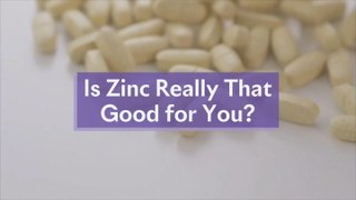 Is Zinc Really That Good for You?