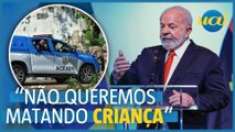 Lula: 'não queremos polícia matando criança com bala perdida'