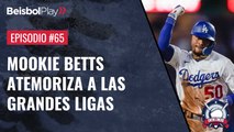 Entre Líneas #65 // Mookie Betts atemoriza a las Grandes Ligas