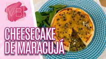 Deliciosa CHEESECAKE DE MARACUJÁ - Você Bonita (30/08/2023)