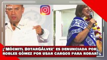 ¡VEAN! ¡Móchitl BotarGálvez es denunciada por Robles Gómez de morena por usar sus cargos para robar!