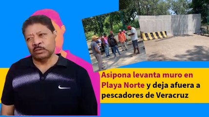 Asipona levanta muro en Playa Norte y deja afuera a pescadores de Veracruz