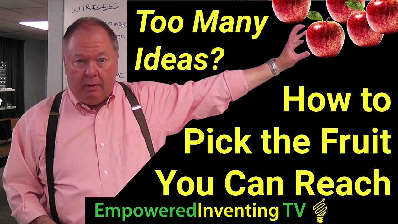 Too Many Ideas?  How to Pick the Fruit You Can Reach