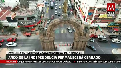 En Monterrey, Arco de la Independencia permanecerá cerrado hasta noviembre