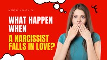 Relationship Tips: What Happens When a Narcissist Falls in Love?