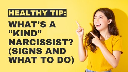 Health Tips: What's A "Kind" Narcissist? (Signs And What To Do)