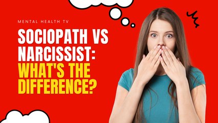 Sociopath vs Narcissist: What's the Difference?