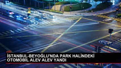 Beyoğlu'nda Park Halindeki Otomobil Alev Alev Yandı